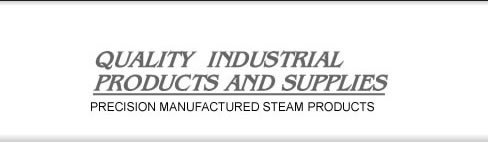 Quality Industrial Products and Supplies- Precision Manufactured Steam Products
